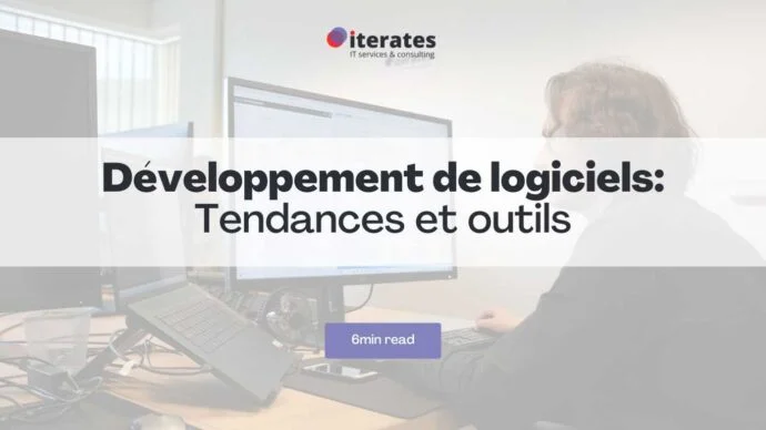 Un employé de bureau est assis devant un écran double avec une tablette sur le bureau. Le texte « Développement de logiciels : Tendances et outils » et « 6min read » apparaît sur l'image. L'arrière-plan porte le logo « iterates : IT services & consulting ».
